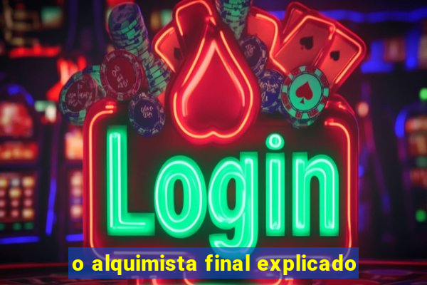 o alquimista final explicado